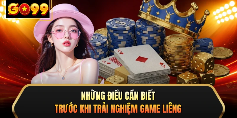 Những điều cần biết trước khi trải nghiệm game Liêng