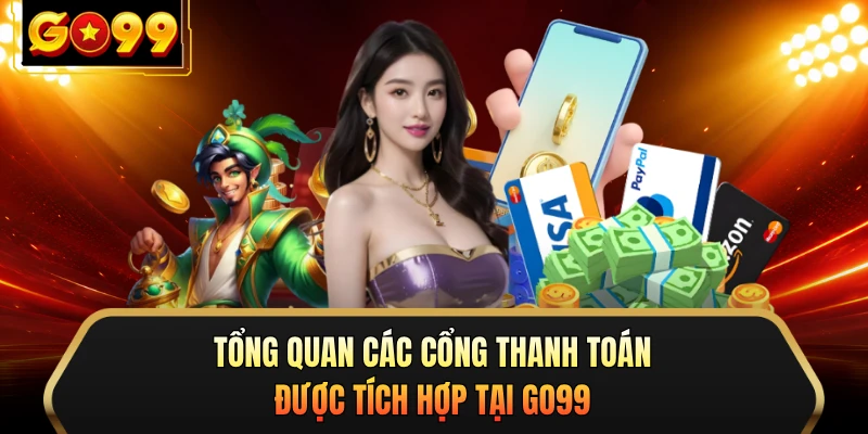 Tổng quan các cổng thanh toán được tích hợp tại GO99